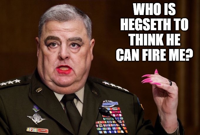 Hegseth can demote whoever needs to be demoted or retired, especially political generals. | Who is Hegseth to think he can fire me? | image tagged in mark milley | made w/ Imgflip meme maker