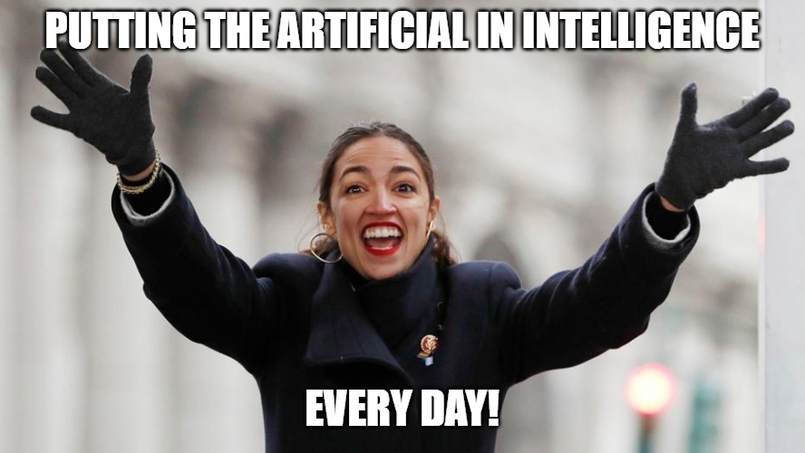 AOC Free Stuff | Putting the artificial in intelligence; every day! | image tagged in aoc free stuff | made w/ Imgflip meme maker