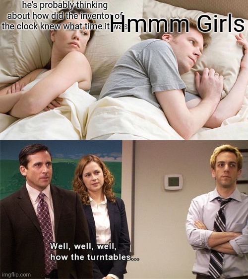 I pulled a sneaky lol 69 9+10=21 umbrellas V ( I need to find a shorter name for this meme) | he's probably thinking about how did the inventor of the clock knew what time it was; Hmmm Girls | image tagged in memes,i bet he's thinking about other women,how the turntables | made w/ Imgflip meme maker