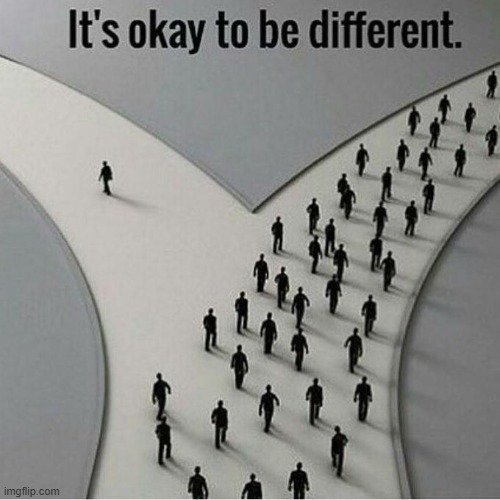 image tagged in it's okay to be different | made w/ Imgflip meme maker