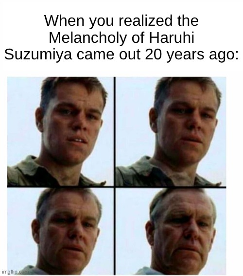 Way Before Gojo and Many Others, She Was One of the Faces of Anime | When you realized the Melancholy of Haruhi Suzumiya came out 20 years ago: | image tagged in matt damon gets older,memes,anime,nostalgia | made w/ Imgflip meme maker