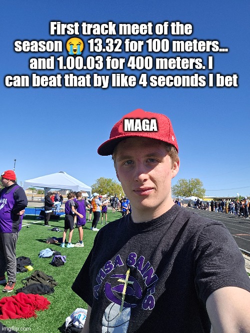 do not question the legitimacy of my swag hat | First track meet of the season 😭 13.32 for 100 meters... and 1.00.03 for 400 meters. I can beat that by like 4 seconds I bet; Maga | image tagged in track,running,times,competition,maga,legit | made w/ Imgflip meme maker