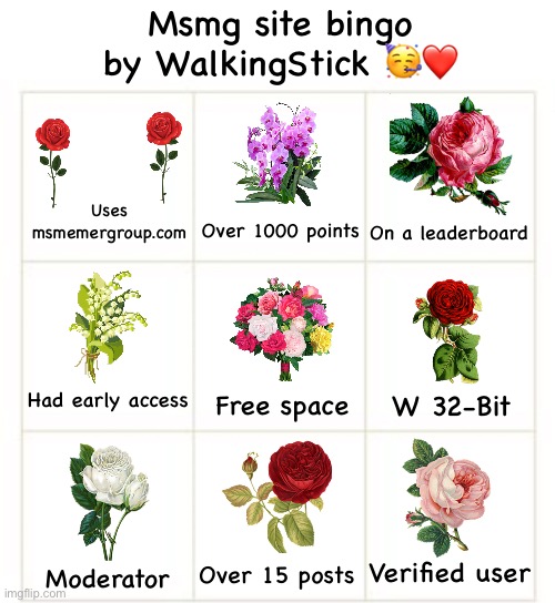 Made a bingo :P | Msmg site bingo by WalkingStick 🥳❤️; Uses msmemergroup.com; Over 1000 points; On a leaderboard; Had early access; W 32-Bit; Free space; Verified user; Over 15 posts; Moderator | image tagged in 3x3 bingo,msmg,msmg site | made w/ Imgflip meme maker