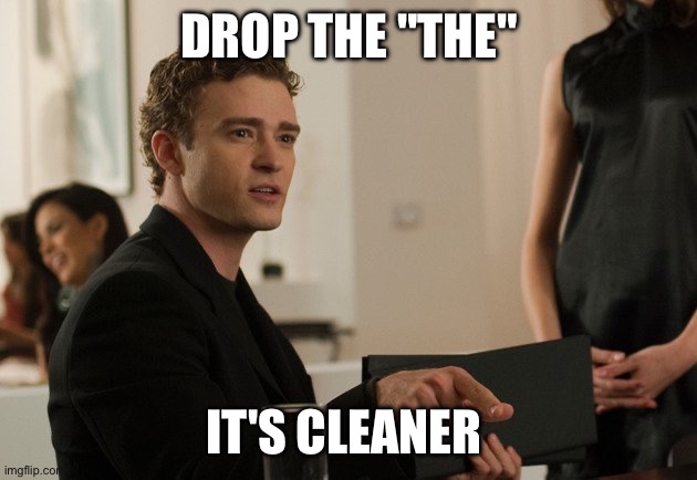 Drop the the | Drop the "the"; It's cleaner | image tagged in drop the the | made w/ Imgflip meme maker