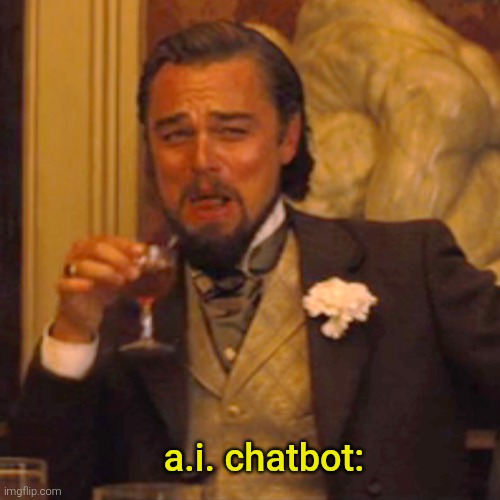 Laughing Leo Meme | a.i. chatbot: | image tagged in memes,laughing leo | made w/ Imgflip meme maker
