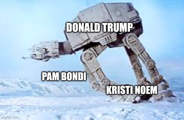 The American Empire has weak knees | Donald Trump; Pam Bondi; Kristi Noem | image tagged in falling at-at,pam bondi,kristi noem,memes,donald trump,regime change | made w/ Imgflip meme maker
