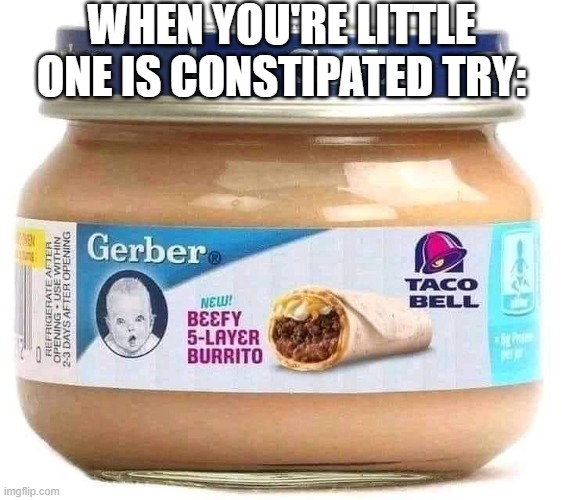 Baby Food | When you're little one is constipated try: | image tagged in funny,memes | made w/ Imgflip meme maker