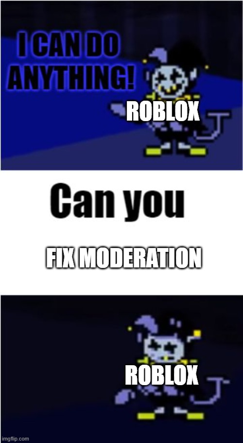 meme | roblox; fix moderation; roblox | image tagged in i can do anything | made w/ Imgflip meme maker