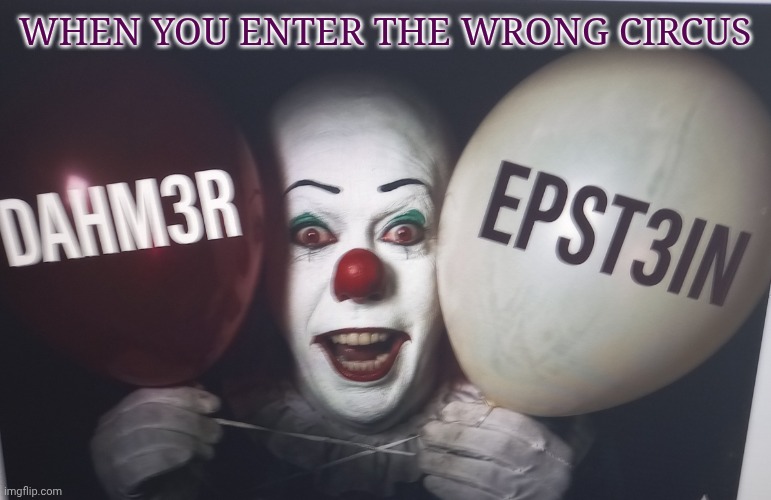Pennywise Jeffrey balloons | When you enter the wrong circus | image tagged in pennywise jeffrey balloons | made w/ Imgflip meme maker