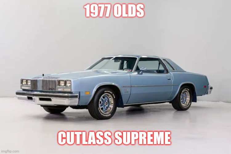 1977 Oldsmobile | 1977 Olds; Cutlass Supreme | image tagged in memes | made w/ Imgflip meme maker