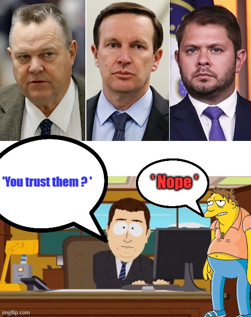 ' Nope '; 'You trust them ? ' | image tagged in memes,aaaaand its gone | made w/ Imgflip meme maker