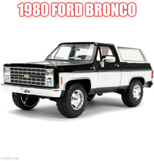 1980 Ford Bronco | 1980 Ford Bronco | made w/ Imgflip meme maker