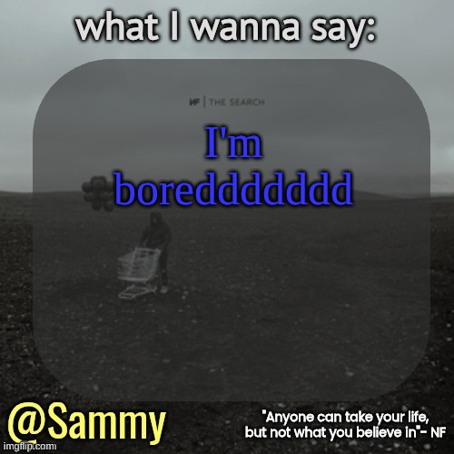 NF temp (TYSM immadoxxyou) | I'm boreddddddd | image tagged in nf temp tysm immadoxxyou | made w/ Imgflip meme maker