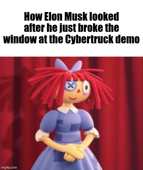 Ragatha Smile Meme | How Elon Musk looked after he just broke the window at the Cybertruck demo | image tagged in ragatha smile meme | made w/ Imgflip meme maker