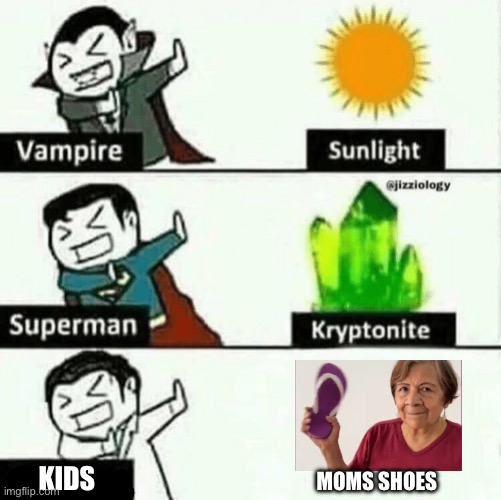 Vampire, superman, kids | moms shoes; Kids | image tagged in vulnerable dude | made w/ Imgflip meme maker