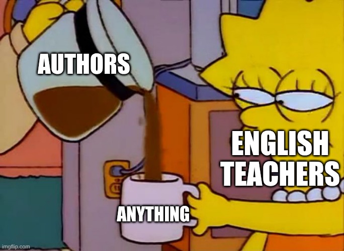 Lisa drinks coffee | Authors; English Teachers; Anything | image tagged in lisa drinks coffee | made w/ Imgflip meme maker