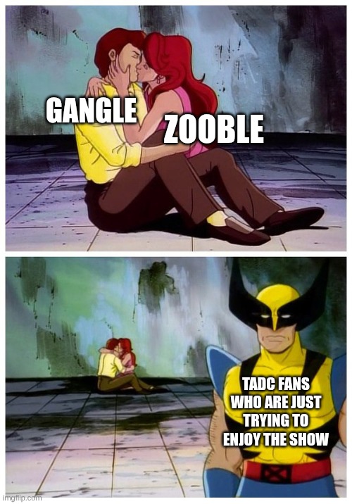Couple makes out while Wolverine looks disappointed | Gangle; Zooble; Tadc Fans who are just trying to enjoy the show | image tagged in couple makes out while wolverine looks disappointed | made w/ Imgflip meme maker