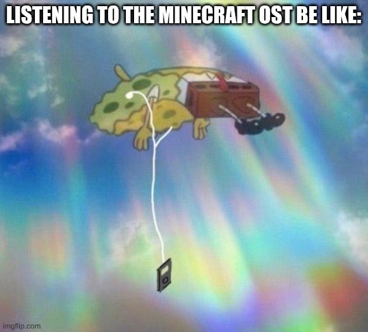 Spongebob Music levitating | Listening to the Minecraft OSt Be like: | image tagged in spongebob music levitating | made w/ Imgflip meme maker