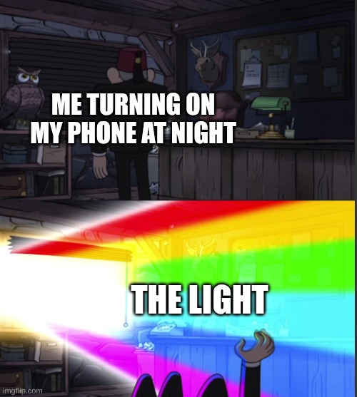 Time to open the windo-OOOWW | me turning on my phone at night; The Light | image tagged in time to open the windo-oooww | made w/ Imgflip meme maker