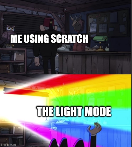 Time to open the windo-OOOWW | Me using Scratch; The Light Mode | image tagged in time to open the windo-oooww | made w/ Imgflip meme maker
