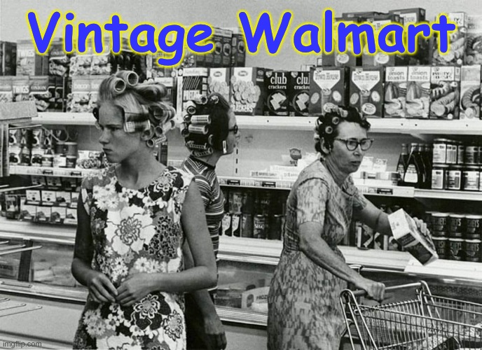 Vintage Walmart | Vintage Walmart | image tagged in people of walmart | made w/ Imgflip meme maker