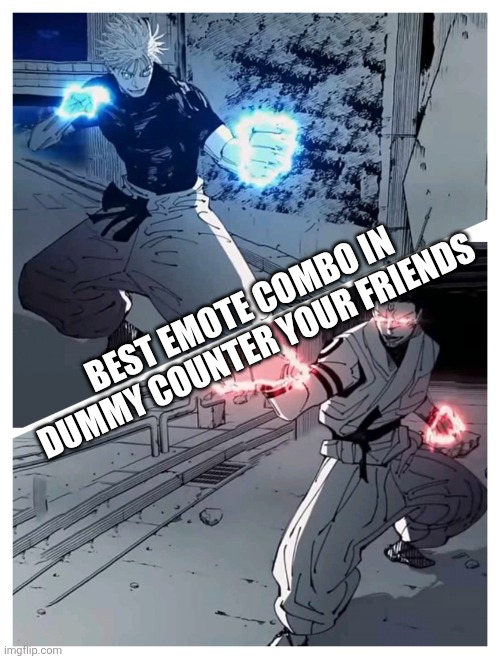 I didn't know this was a meme XD | Best Emote Combo in Dummy Counter Your Friends | image tagged in gojo vs sukuna meme template,roblox | made w/ Imgflip meme maker