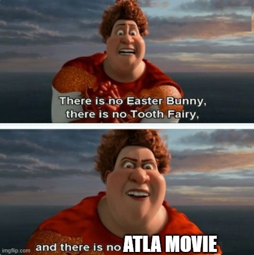atla fans be like | atla movie | image tagged in tighten megamind there is no easter bunny,avatar the last airbender,memes,funny,megamind | made w/ Imgflip meme maker