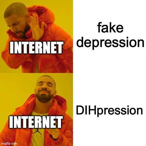 Drake Hotline Bling Meme | fake depression; internet; DIHpression; internet | image tagged in memes,drake hotline bling,demotivationals,depression,depressed | made w/ Imgflip meme maker