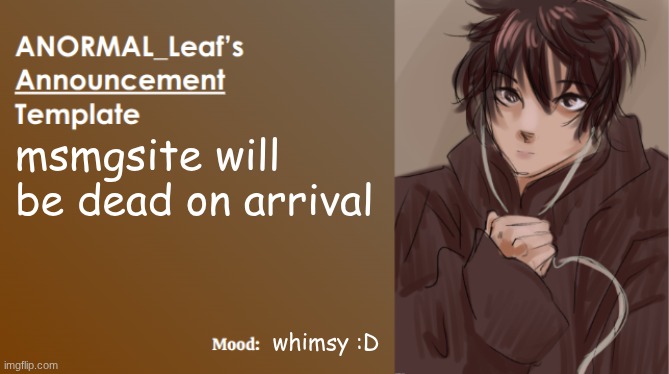 ANORMAL_Leaf Announcement Template | msmgsite will be dead on arrival; whimsy :D | image tagged in anormal_leaf announcement template | made w/ Imgflip meme maker