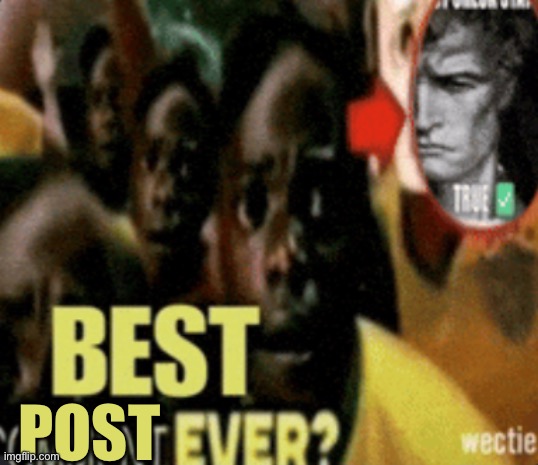 POST | image tagged in best comment ever | made w/ Imgflip meme maker