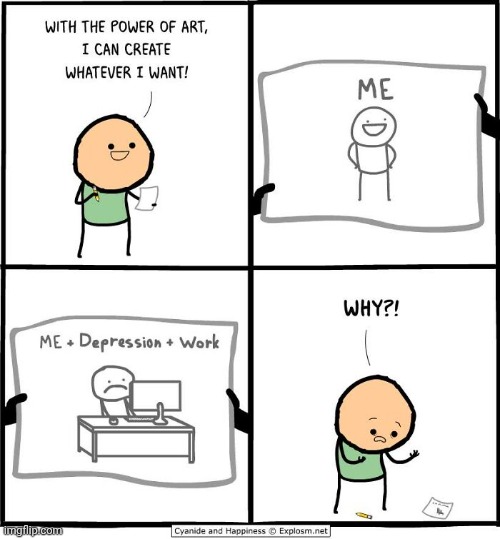 Depressed art of work | image tagged in drawing,depressed,art,cyanide and happiness,work,comics/cartoons | made w/ Imgflip meme maker