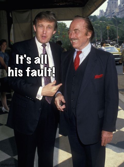 Fred Trump | It's all his fault! | image tagged in fred trump | made w/ Imgflip meme maker