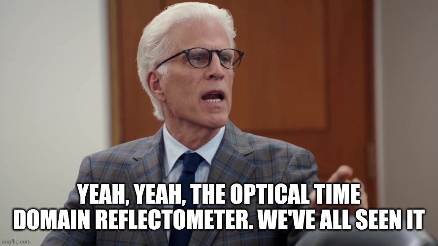 The Time Knife | Yeah, yeah, the optical time domain reflectometer. We've all seen it | image tagged in the time knife | made w/ Imgflip meme maker