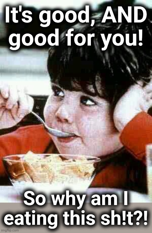 Life cereal mikey | It's good, AND
good for you! So why am I
eating this sh!t?! | image tagged in life cereal mikey | made w/ Imgflip meme maker