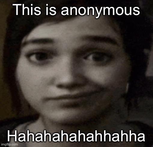 This is anonymous-Jacobycyclone | This is anonymous; Hahahahahahhahha | image tagged in brown,haired,normal dude,is,an,asshole | made w/ Imgflip meme maker