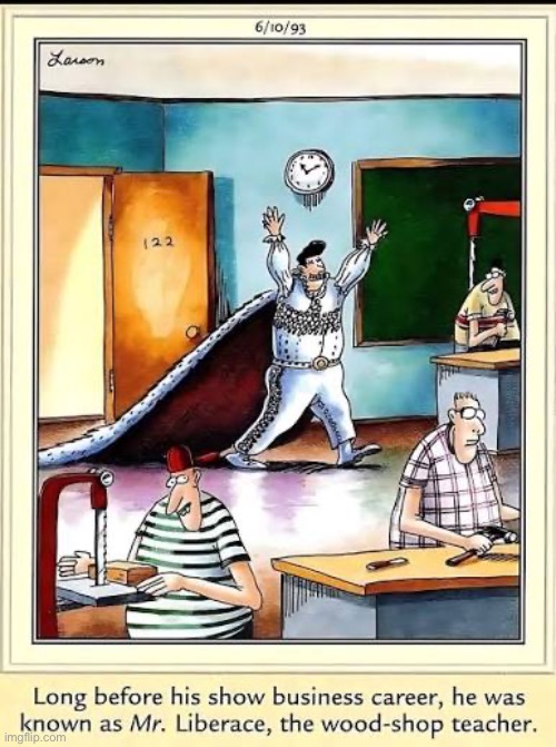 His students made his candelabra as one of their class projects… | image tagged in the far side,comics,liberace,before he was famous,shop teacher,flamboyant | made w/ Imgflip meme maker