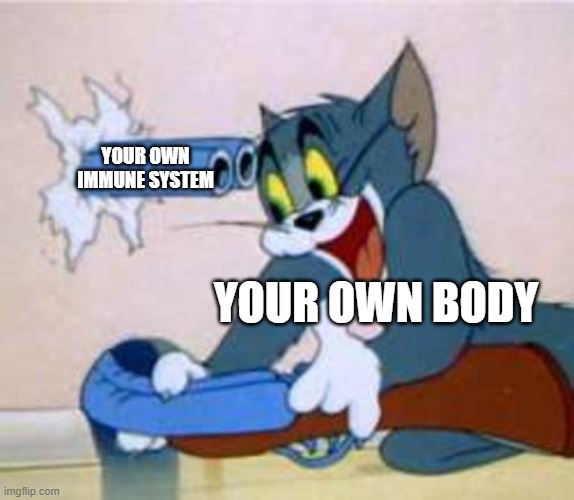 Autoimmune disease | Your own immune system; Your own body | image tagged in tom the cat shooting himself | made w/ Imgflip meme maker