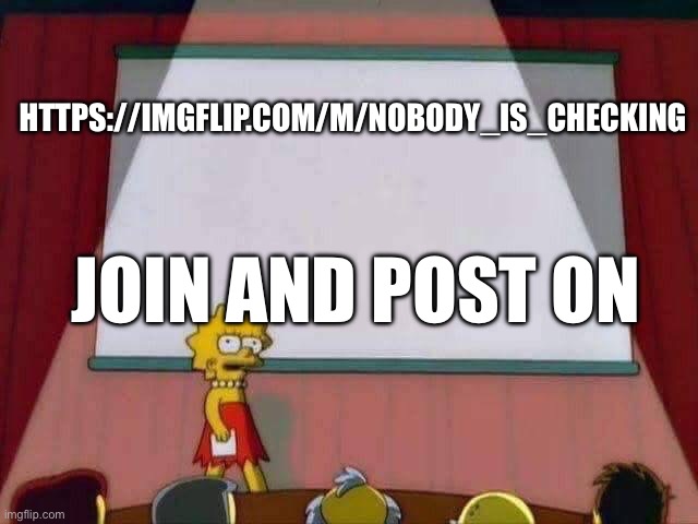 Lisa Simpson Speech | https://imgflip.com/m/Nobody_is_checking; Join and post on | image tagged in lisa simpson speech | made w/ Imgflip meme maker