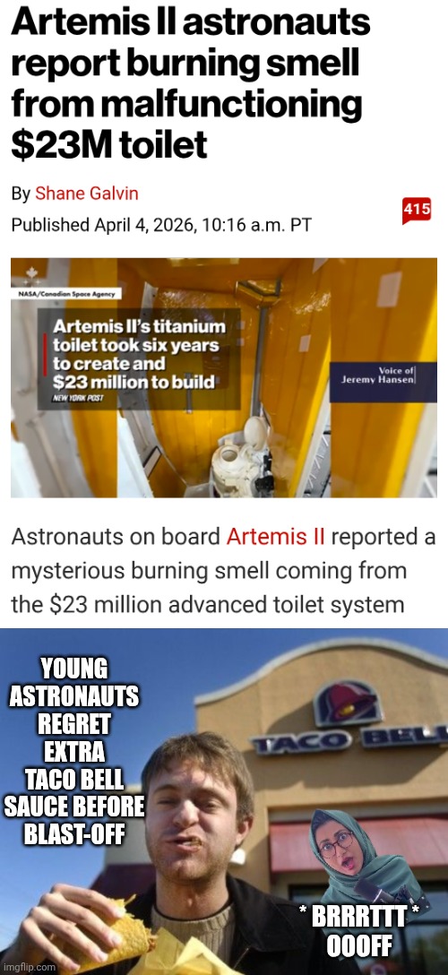 Houston, We Have A Problem | Young astronauts regret extra taco bell sauce before blast-off; * Brrrttt *
Oooff | image tagged in taco bell,rocket,diarrhea,taxes | made w/ Imgflip meme maker