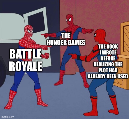 Spider Man Triple | The hunger games; The book I wrote before realizing the plot had already been used; Battle Royale | image tagged in spider man triple | made w/ Imgflip meme maker