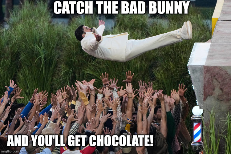 He sacrificed his life for us... | Catch the Bad Bunny; And you'll get chocolate! | image tagged in bad bunny fall,memes,easter,easter bunny,crowd surfing,crucifixion | made w/ Imgflip meme maker