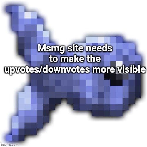 Gonna repost on msmg site | Msmg site needs to make the upvotes/downvotes more visible | image tagged in new fishium | made w/ Imgflip meme maker