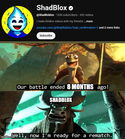 It appears he is a lone wolf now | 8 months; shadblox | image tagged in our battle ended 500 years ago,youtube | made w/ Imgflip meme maker