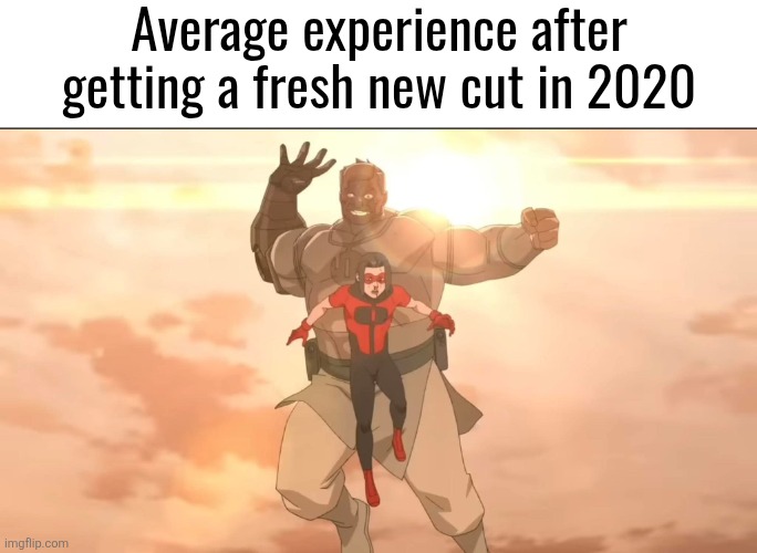 "I like yo cut g" | Average experience after getting a fresh new cut in 2020 | image tagged in conquest and oliver | made w/ Imgflip meme maker