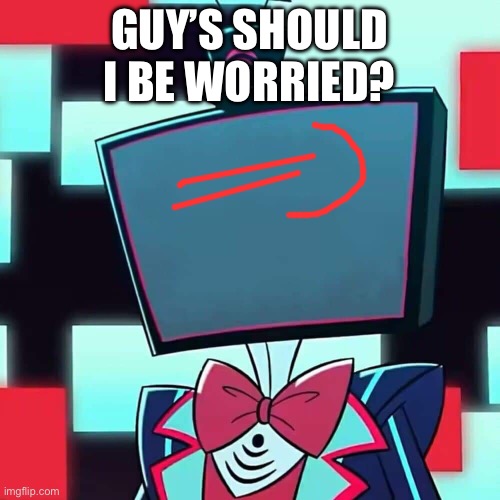 He has the chara face | Guy’s should I be worried? | image tagged in vox blank face | made w/ Imgflip meme maker