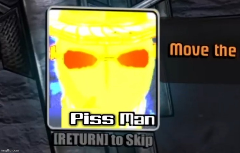 Piss Man | image tagged in piss man | made w/ Imgflip meme maker