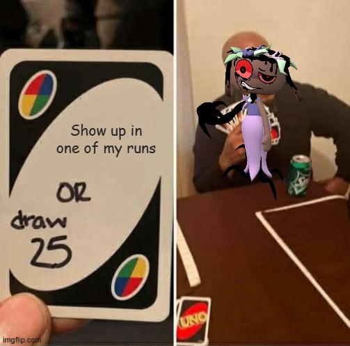I just wanted to get Bassie this year is that too much to ask | Show up in one of my runs | image tagged in memes,uno draw 25 cards,dandy's world | made w/ Imgflip meme maker