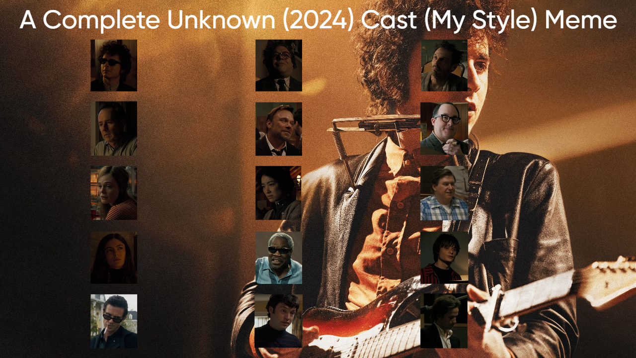 A Complete Unknown (2024) Cast (My Style) Blank Meme Template