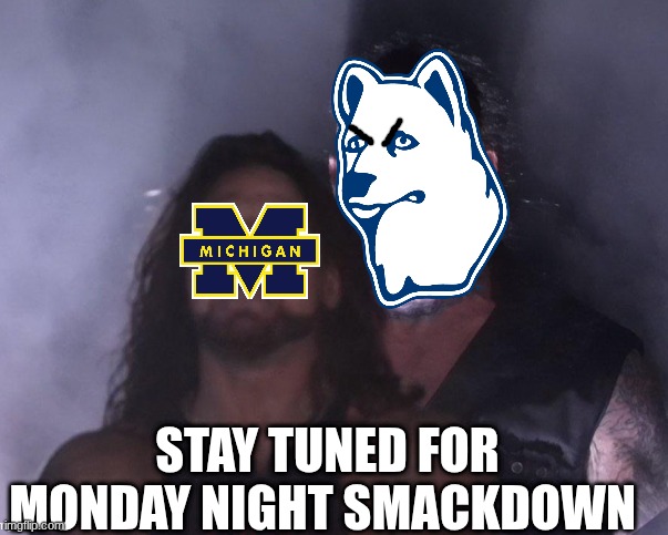 UConn michigan meme | stay tuned for Monday night smackdown | image tagged in memes,uconn,michigan,michigan sucks,basketball,sports | made w/ Imgflip meme maker
