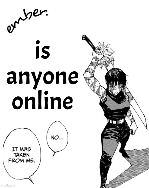 Maki Zenin. | is anyone online | image tagged in maki zenin | made w/ Imgflip meme maker